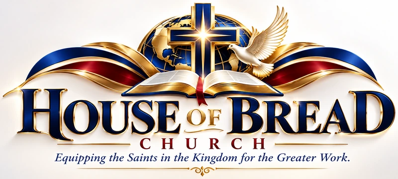 House of Bread Church — Equipping the Saints in the Kingdom for the Greater Work.